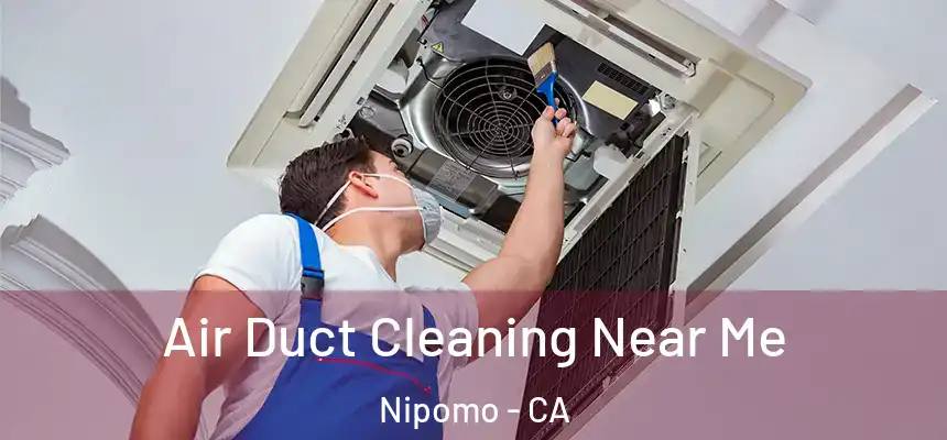  Air Duct Cleaning Near Me Nipomo - CA