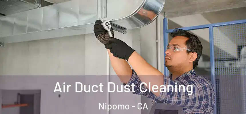  Air Duct Dust Cleaning Nipomo - CA