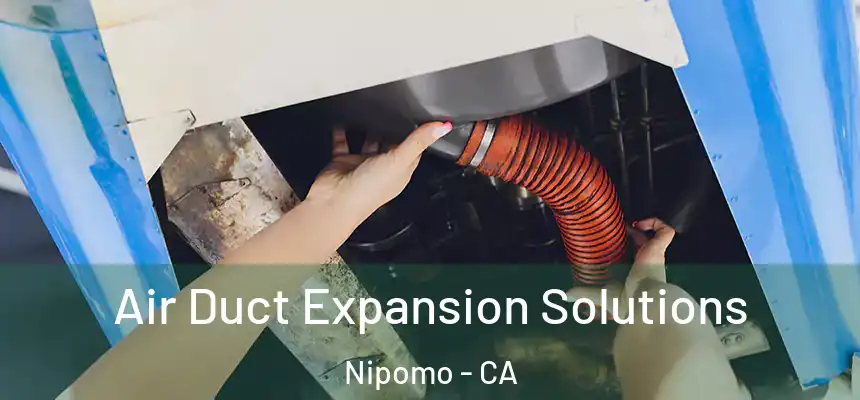  Air Duct Expansion Solutions Nipomo - CA