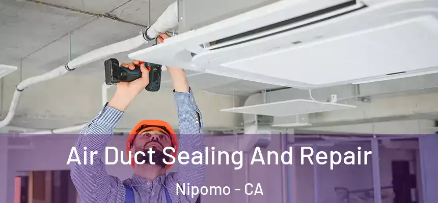  Air Duct Sealing And Repair Nipomo - CA