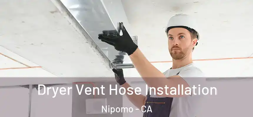  Dryer Vent Hose Installation Nipomo - CA