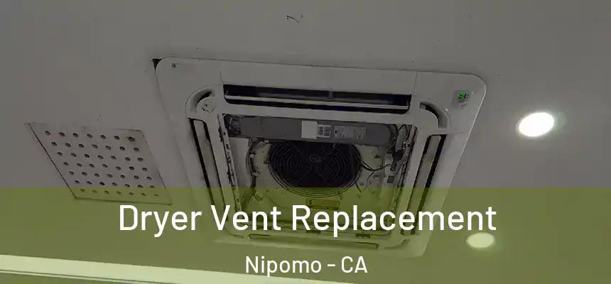  Dryer Vent Replacement Nipomo - CA