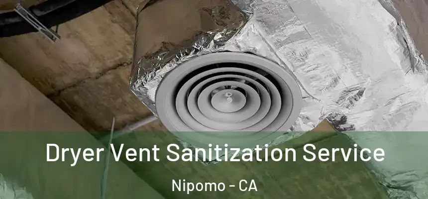  Dryer Vent Sanitization Service Nipomo - CA