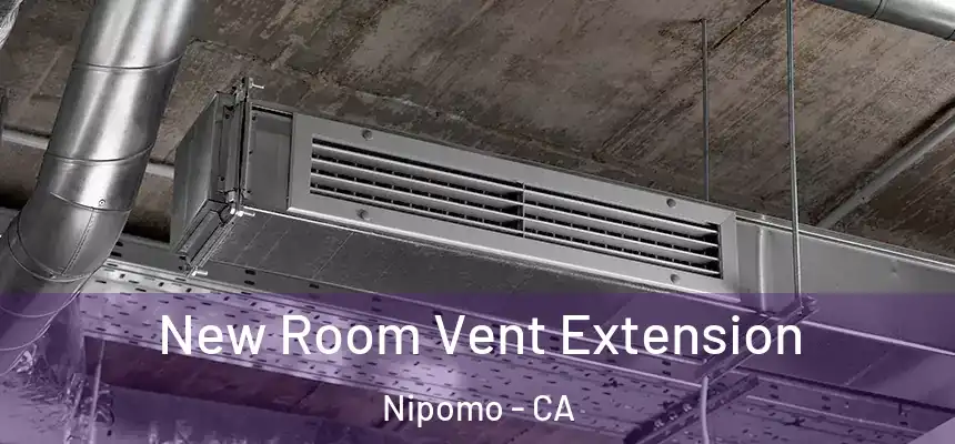  New Room Vent Extension Nipomo - CA
