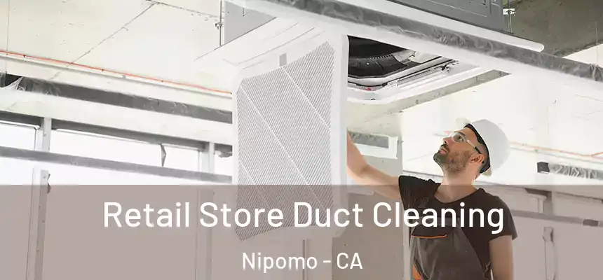  Retail Store Duct Cleaning Nipomo - CA