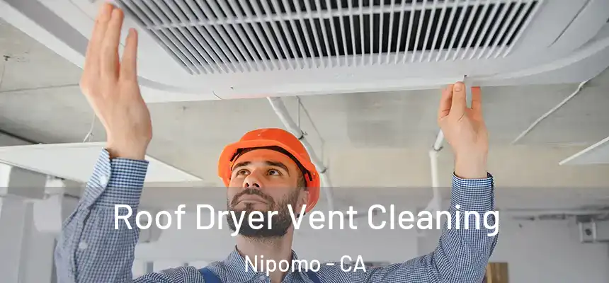  Roof Dryer Vent Cleaning Nipomo - CA