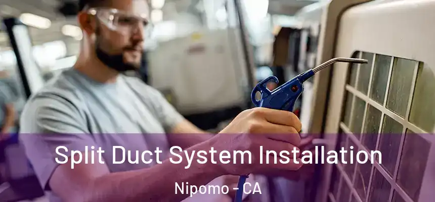  Split Duct System Installation Nipomo - CA
